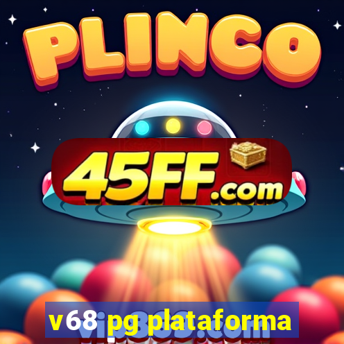 v68 pg plataforma